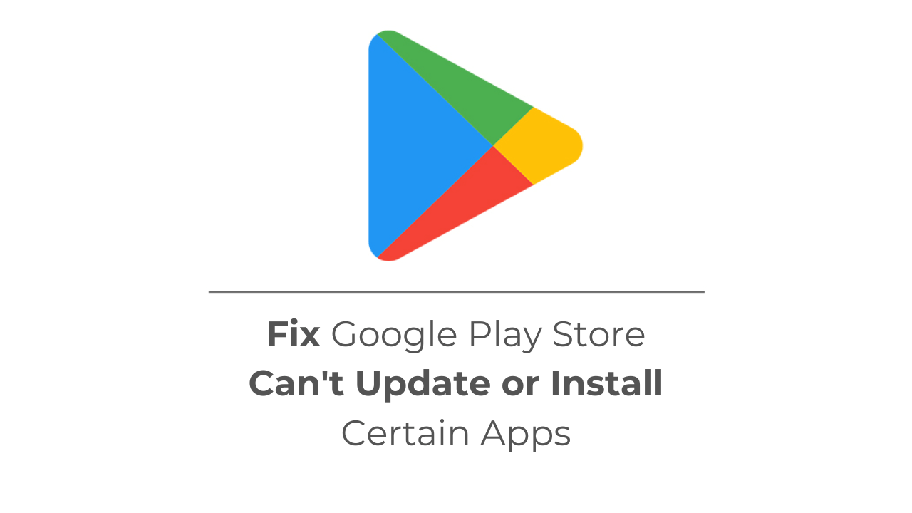 如何修复Google Play商店无法更新或安装某些应用程序