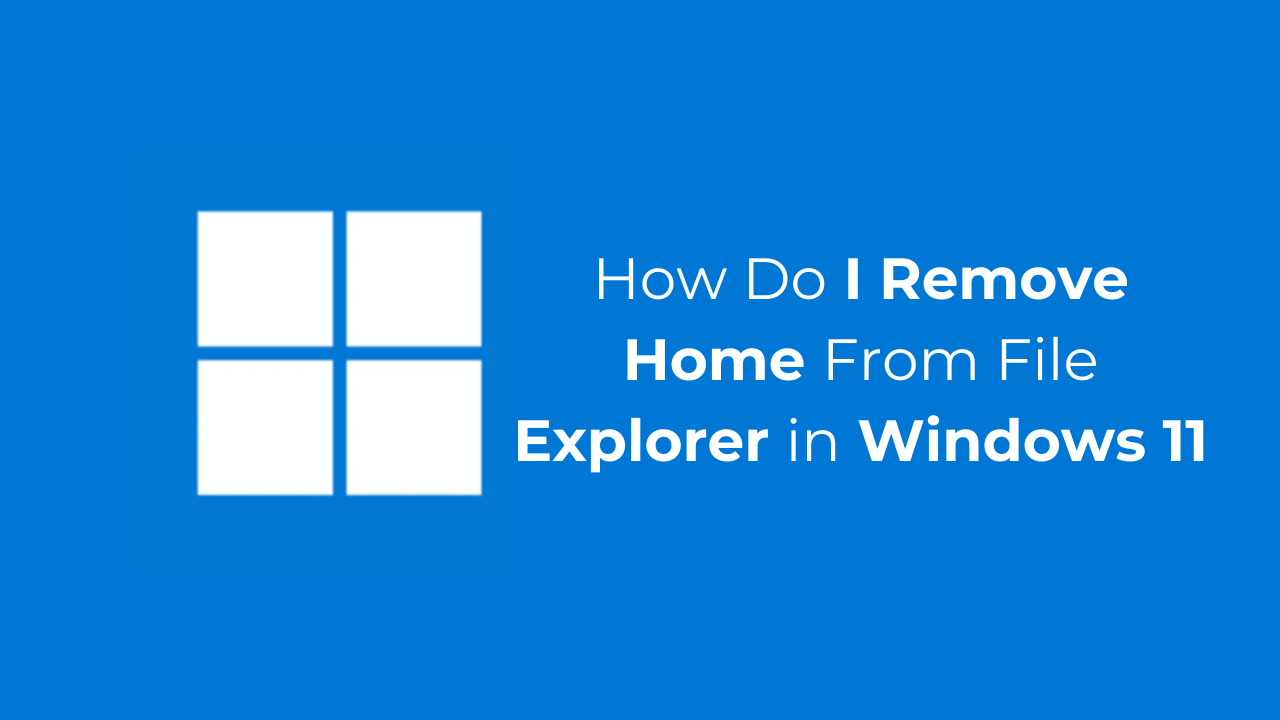 如何在 Windows 11 中从文件资源管理器中删除 Home？
