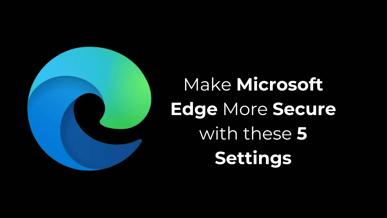 通过这5个设置使Microsoft Edge更加安全
