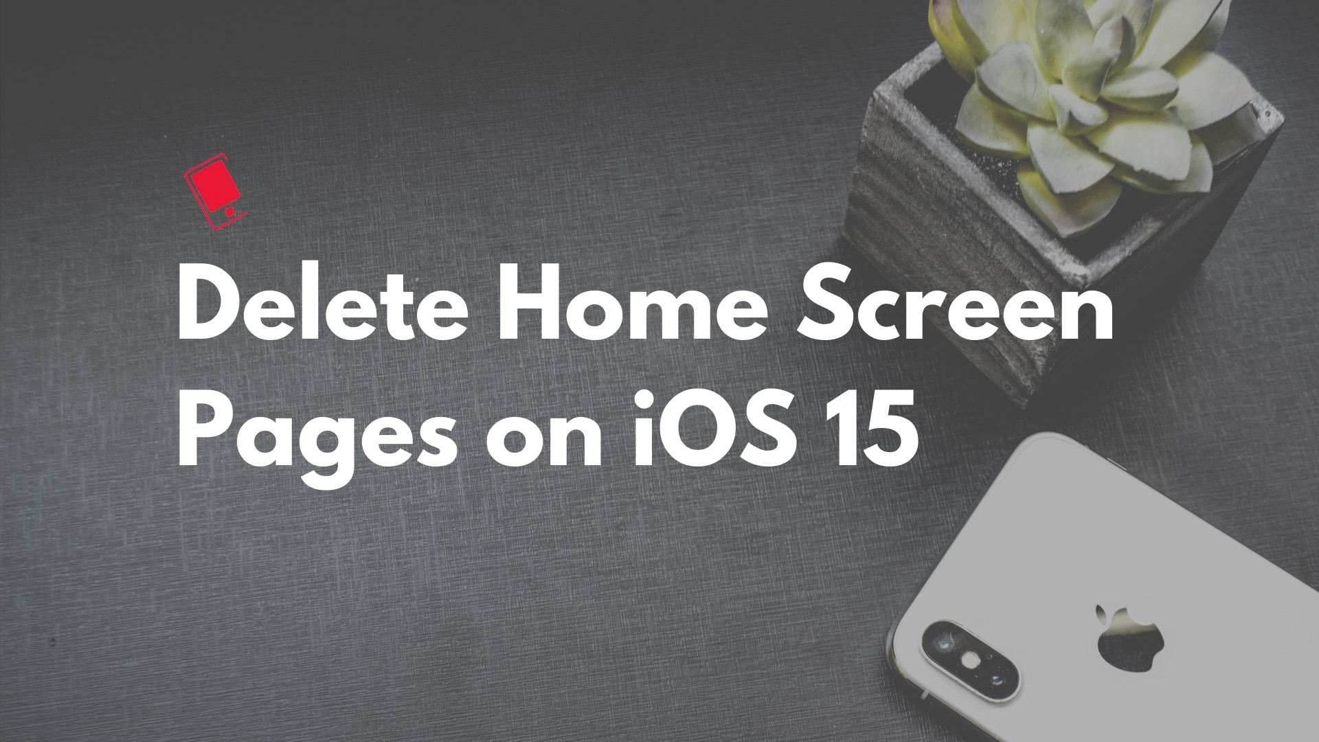 iOS 15：如何在iPhone上组织和删除主屏幕页面